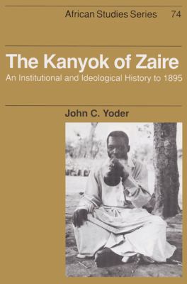 Kanyok of Zaire An Institutional and Ideological History to 1895  2002 9780521523103 Front Cover