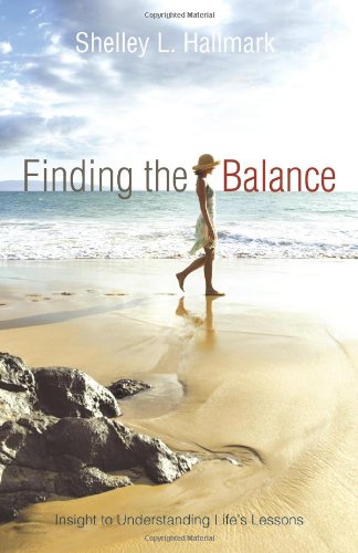 Finding the Balance Insight to Understanding Life's Lessons  2011 9781452532103 Front Cover