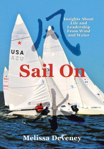 Sail on: Insights About Life and Leadership from Wind and Water  2013 9781483628103 Front Cover