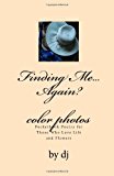 Finding Me... Again Color Photos Pocketbook Poetry for Those Who Love Life and Flowers N/A 9781484043103 Front Cover