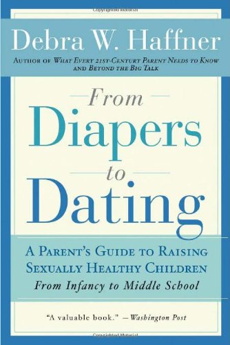 From Diapers to Dating A Parent's Guide to Raising Sexually Healthy Children - from Infancy to Middle School 2nd (Revised) 9781557048103 Front Cover
