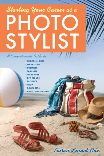 Starting Your Career As a Photo Stylist A Comprehensive Guide to Photo Shoots, Marketing, Business, Fashion, Wardrobe, off Figure, Product, Prop, Room Sets, and Food Styling  2012 9781581159103 Front Cover