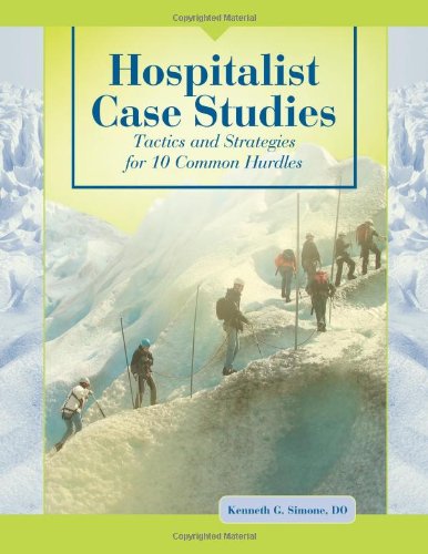 Hospitalist Case Studies Tactics and Strategies for 10 Common Hurdles  2007 9781601460103 Front Cover