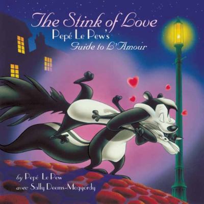 Stink of Love PepÃ© le Pew's Guide to L'Amour  2010 9781608870103 Front Cover