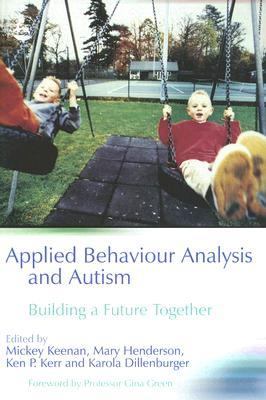 Applied Behaviour Analysis and Autism Building a Future Together  2006 9781843103103 Front Cover