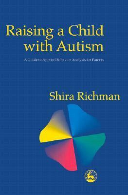 Raising a Child with Autism A Guide to Applied Behavior Analysis for Parents  2000 9781853029103 Front Cover
