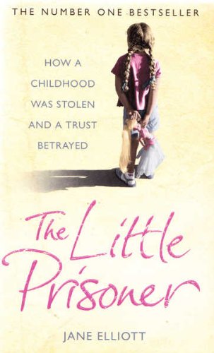 Little Prisoner How a childhood was stolen and a trust Betrayed  2005 9780007196104 Front Cover