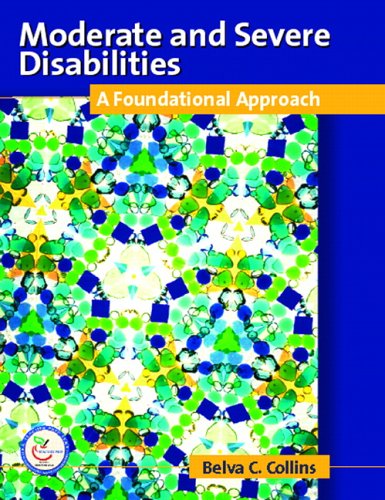 Moderate and Severe Disabilities A Foundational Appoach  2007 9780131408104 Front Cover
