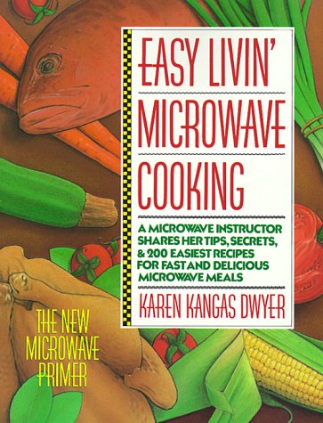 Easy Livin' Microwave Cooking A Microwave Instructor Shares Tips, Secrets, and 200 Easiest Recipes for Fast and Delicious Microwave Meals 4th 9780312029104 Front Cover