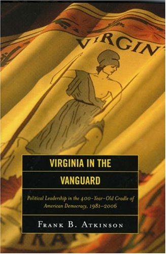 Virginia in the Vanguard Political Leadership in the 400-Year-Old Cradle of American Democracy, 1981-2006  2006 9780742552104 Front Cover