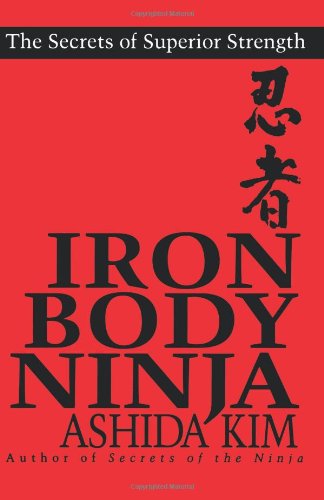 Iron Body Ninja The Secrets of Superior Strength  1998 9780806519104 Front Cover