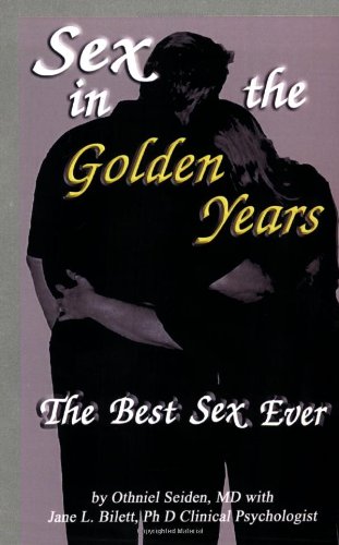 Sex in the Golden Years: The Best Sex Ever  2008 9780980194104 Front Cover