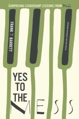 Yes to the Mess Surprising Leadership Lessons from Jazz  2012 9781422161104 Front Cover