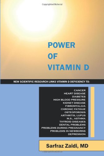 Power of Vitamin D New Scientific Research Links Vitamin d Deficiency to Cancer, Heart Disease, Diabetes, High Blood Pressure, Kidney Disease, Fibromyalgia, Chronic Fatigue, Osteoporosis, Arthritis, Lupus, M. S. , Asthma, Thyroid Diseases, Dental Problems and Depression  2010 9781432748104 Front Cover