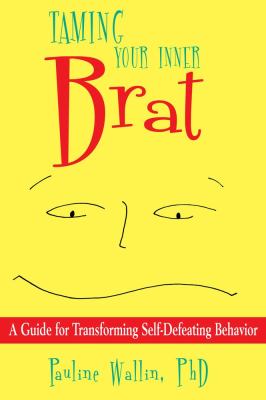 Taming Your Inner Brat A Guide for Transforming Self-Defeating Behavior N/A 9781582704104 Front Cover