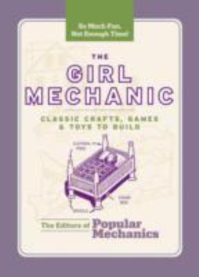 Girl Mechanic Classic Crafts, Games, and Toys to Build  2009 9781588166104 Front Cover