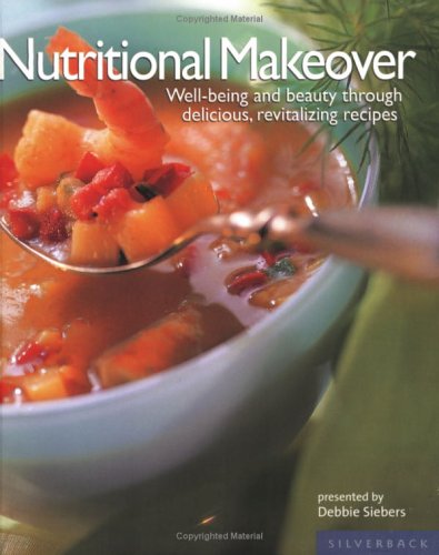 Nutritional Makeover Well-Being and Beauty Through Delicious, Revitalizing Recipes  2005 9781596370104 Front Cover