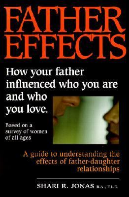 Father Effects: How Your Father Influenced Who You Are and Who You Love  2002 9781894584104 Front Cover