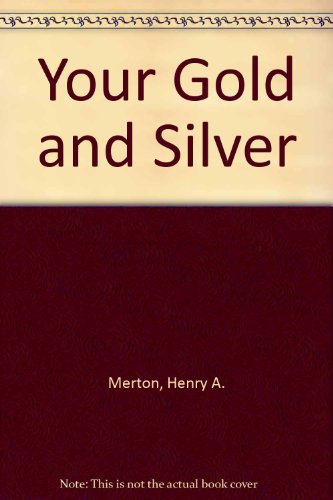 Your Gold and Silver : An Easy Guide to Appraising Hosehold Objects, Coins, Heirlooms and Jewelry  1981 9780020774105 Front Cover