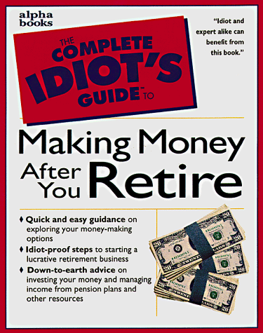 Complete Idiot's Guide to Making Money after You Retire   1998 9780028624105 Front Cover