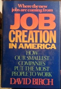 Job Creation in America How Our Smallest Companies Put the Most People to Work  1987 9780029036105 Front Cover