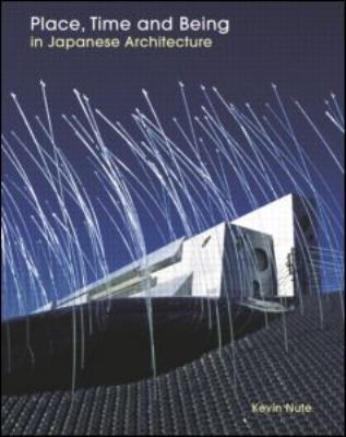 Place, Time and Being in Japanese Architecture   2004 9780419240105 Front Cover