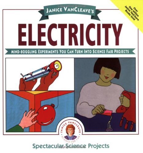Janice VanCleave's Electricity Mind-Boggling Experiments You Can Turn into Science Fair Projects  1994 9780471310105 Front Cover