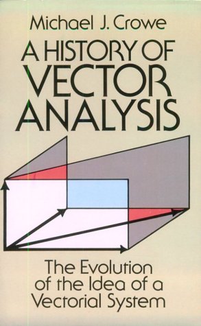 History of Vector Analysis The Evolution of the Idea of a Vectorial System  1994 (Reprint) 9780486679105 Front Cover