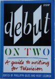 Debut on Two A Guide to Writing for Television  1990 9780563208105 Front Cover