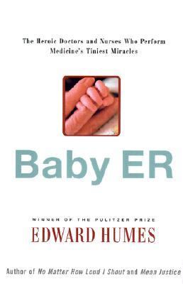 Baby ER The Heroic Doctors and Nurses Who Perform Medicine's Tiniest Miracles  2000 9780684864105 Front Cover
