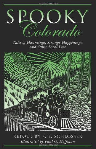 Spooky Colorado Tales of Hauntings, Strange Happenings, and Other Local Lore  2011 9780762764105 Front Cover