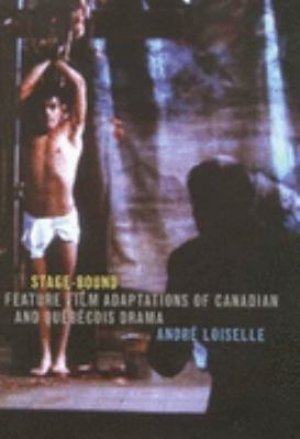 Stage-Bound Feature Film Adaptations of Canadian and Quï¿½bï¿½cois Drama  2003 9780773526105 Front Cover