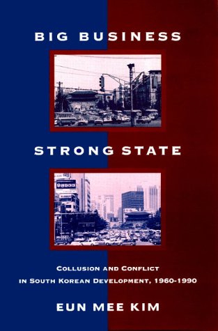 Big Business, Strong State Collusion and Conflict in South Korean Development, 1960-1990  1997 9780791432105 Front Cover