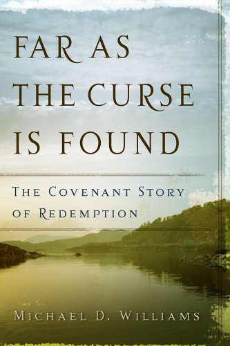 Far as the Curse Is Found The Covenant Story of Redemption  2005 9780875525105 Front Cover