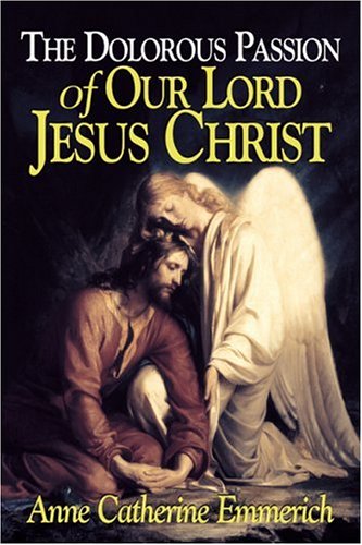 Dolorous Passion of Our Lord Jesus Christ  Reprint  9780895552105 Front Cover