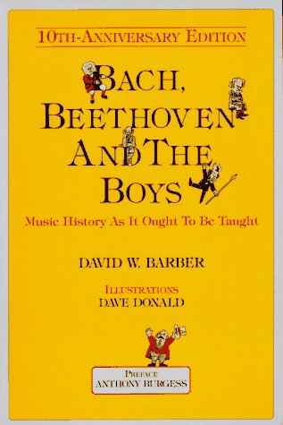 Bach, Beethoven and the Boys Music History As It Ought to Be Taught 10th 1986 (Revised) 9780920151105 Front Cover