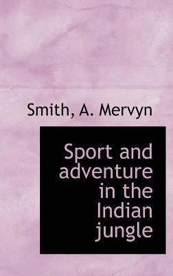 Sport and Adventure in the Indian Jungle  N/A 9781113172105 Front Cover