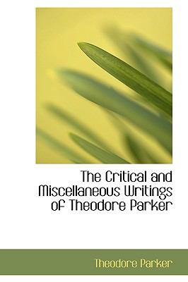 Critical and Miscellaneous Writings of Theodore Parker N/A 9781115701105 Front Cover