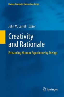Creativity and Rationale Enhancing Human Experience by Design  2013 9781447141105 Front Cover