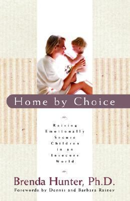 Home by Choice Raising Emotionally Secure Children in an Insecure World Annotated  9781590528105 Front Cover