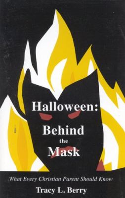 Halloween : Behind the Mask: What Every Christian Parent Should Know  1999 9781893555105 Front Cover