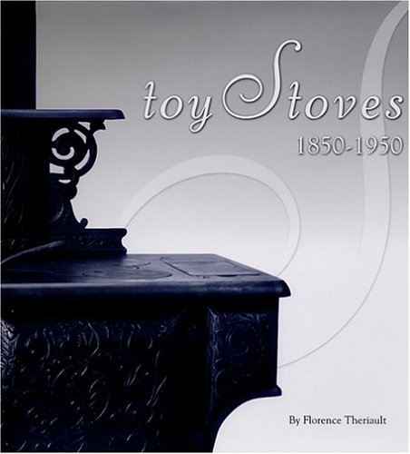 Toy Stoves : 1850-1950  2002 9781931503105 Front Cover