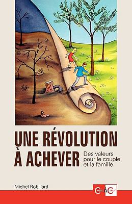 Une Rvolution Achever - Des Valeurs Pour Le Couple Et La Famille N/A 9782981101105 Front Cover