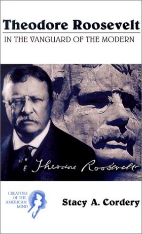 Theodore Roosevelt In the Vanguard of the Modern  2003 9780155066106 Front Cover