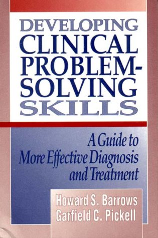 Developing Clinical Problem-Solving Skills A Guide to More Effective Diagnosis and Treatment  1991 9780393710106 Front Cover
