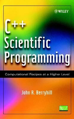 C++ Scientific Programming Computational Recipes at a Higher Level  2001 9780471412106 Front Cover