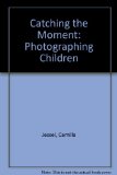Catching the Moment Photographing Children N/A 9780525243106 Front Cover