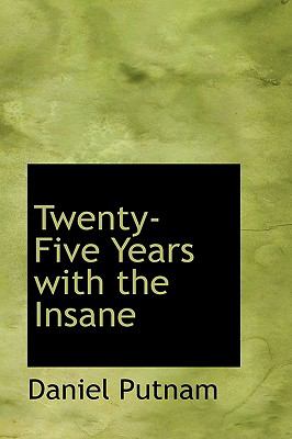 Twenty-five Years With the Insane:   2008 9780554557106 Front Cover