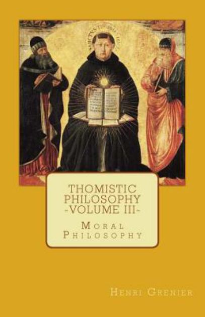 Thomistic Philosophy - Volume III Moral Philosophy N/A 9780692592106 Front Cover