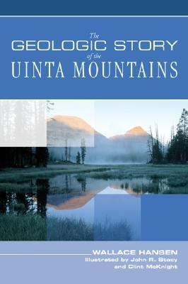 Geologic Story of the Uinta Mountains  2nd 2005 (Revised) 9780762738106 Front Cover